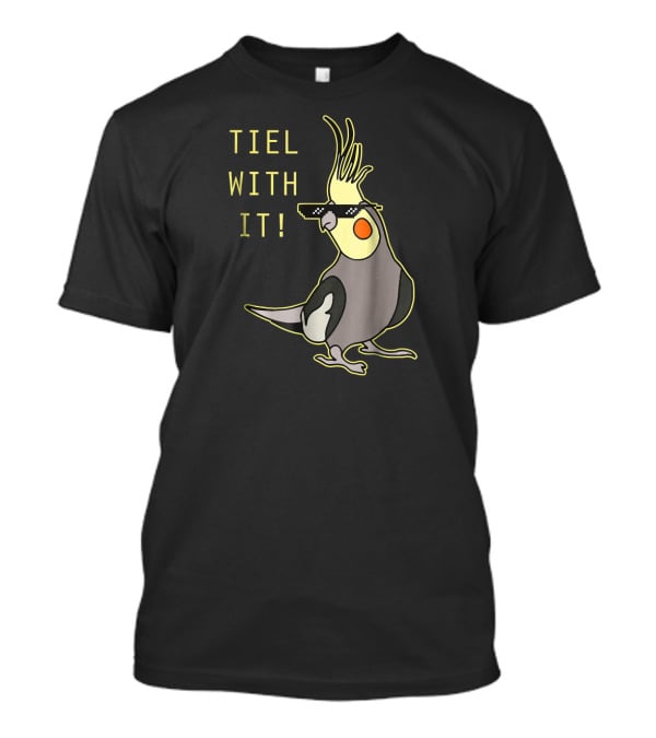 Tiel With It Cockatiel Parrot Bird Lover Sunglasses Humor T-Shirt