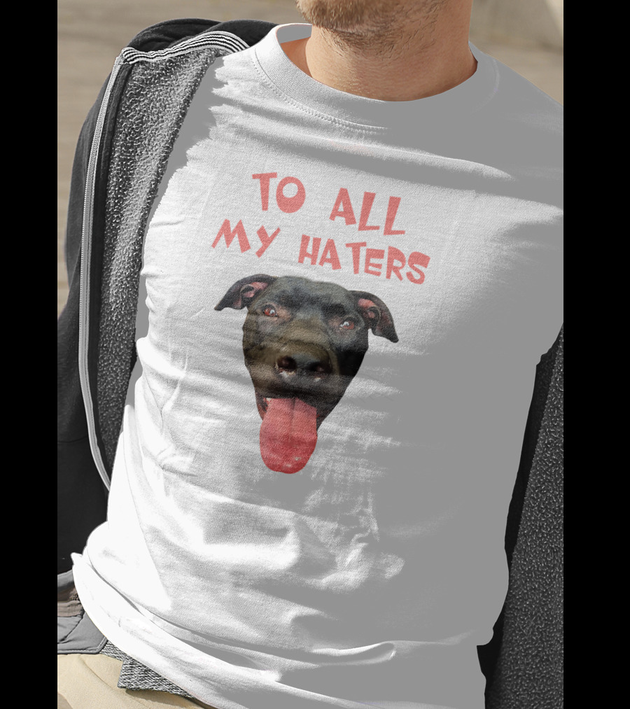 To All My Haters Pitbull Dog Pitbul Tongue Out T-Shirt