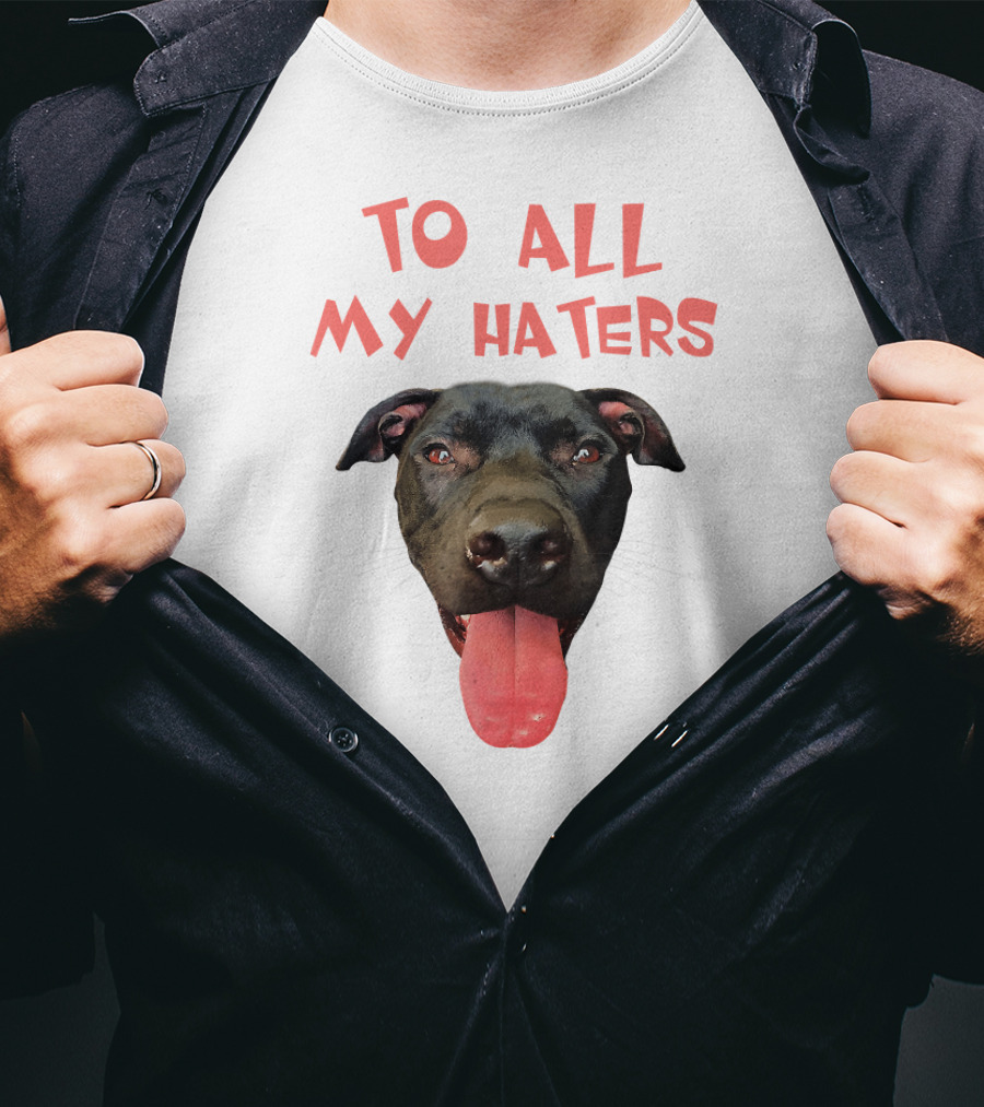 To All My Haters Pitbull Dog Pitbul Tongue Out T-Shirt