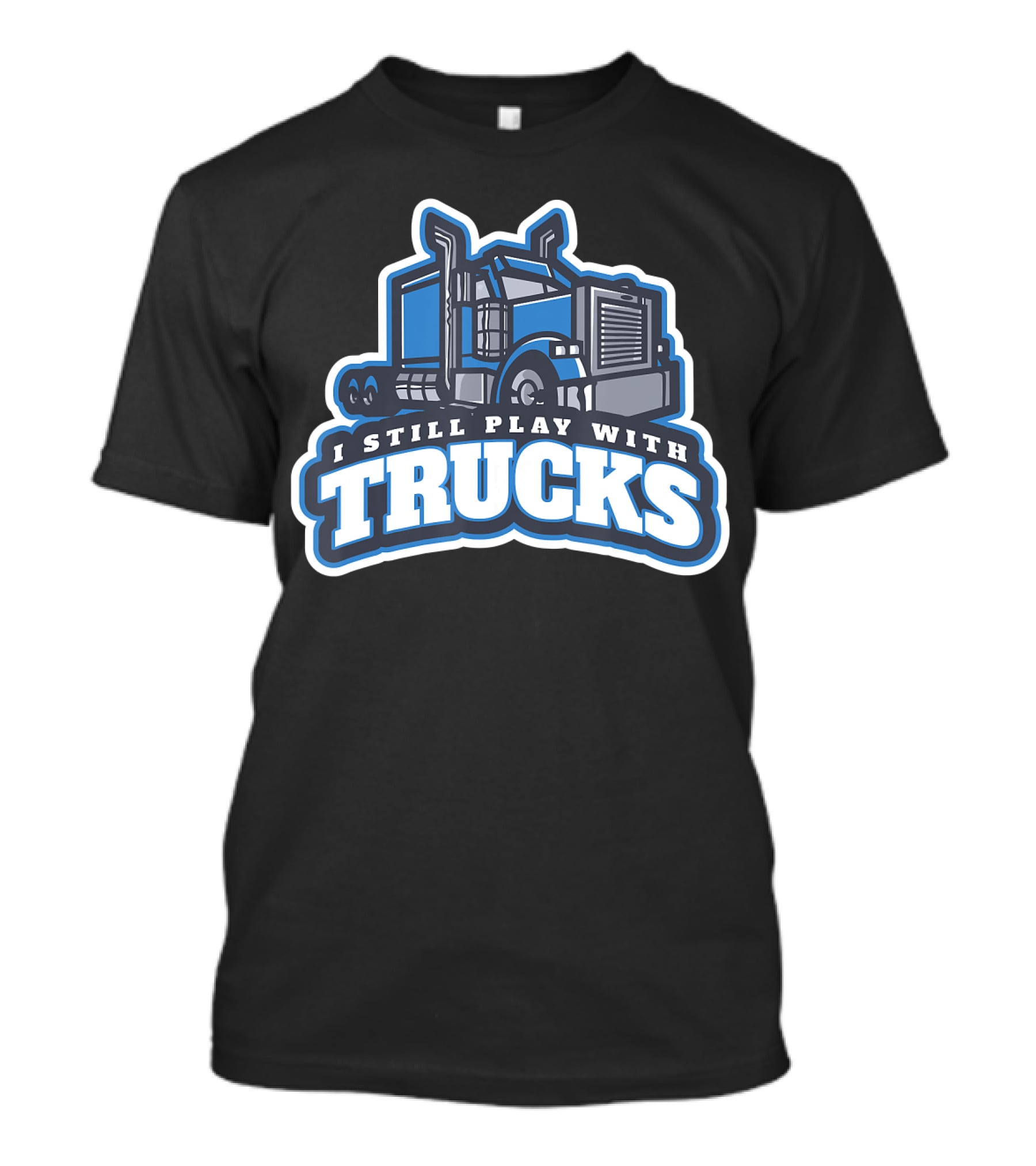 I Still Play With Trucks T-Shirt