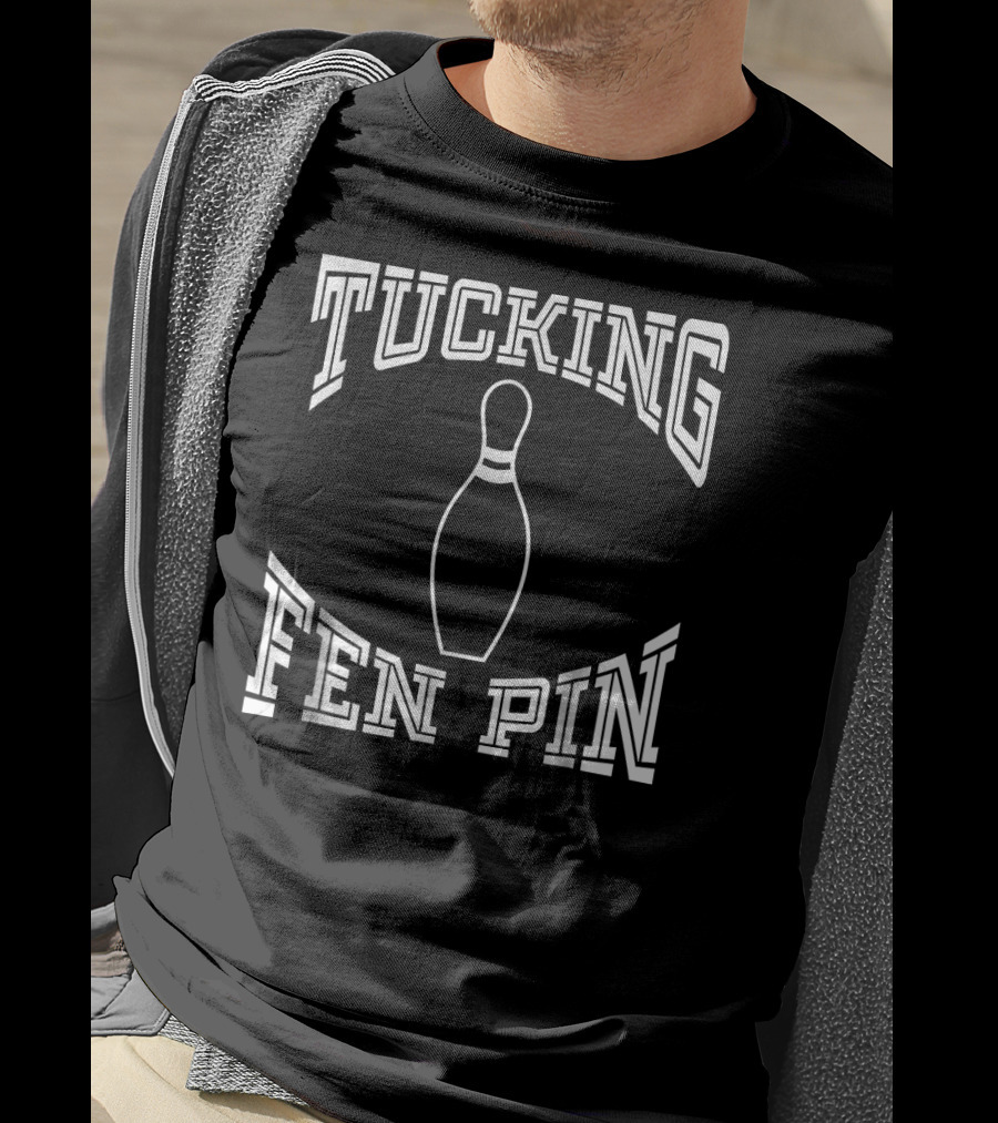 Tucking Fen Pin Funny Bowling League Bowling Pin T-Shirt