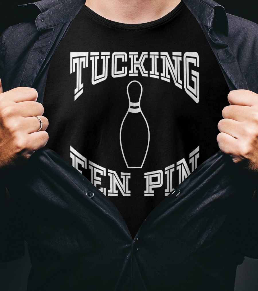 Tucking Fen Pin Funny Bowling League Bowling Pin T-Shirt