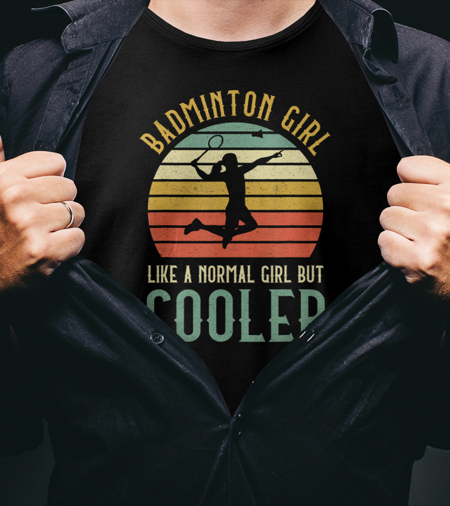 Badminton Girl Like A Normal Girl But Cooler T-Shirt