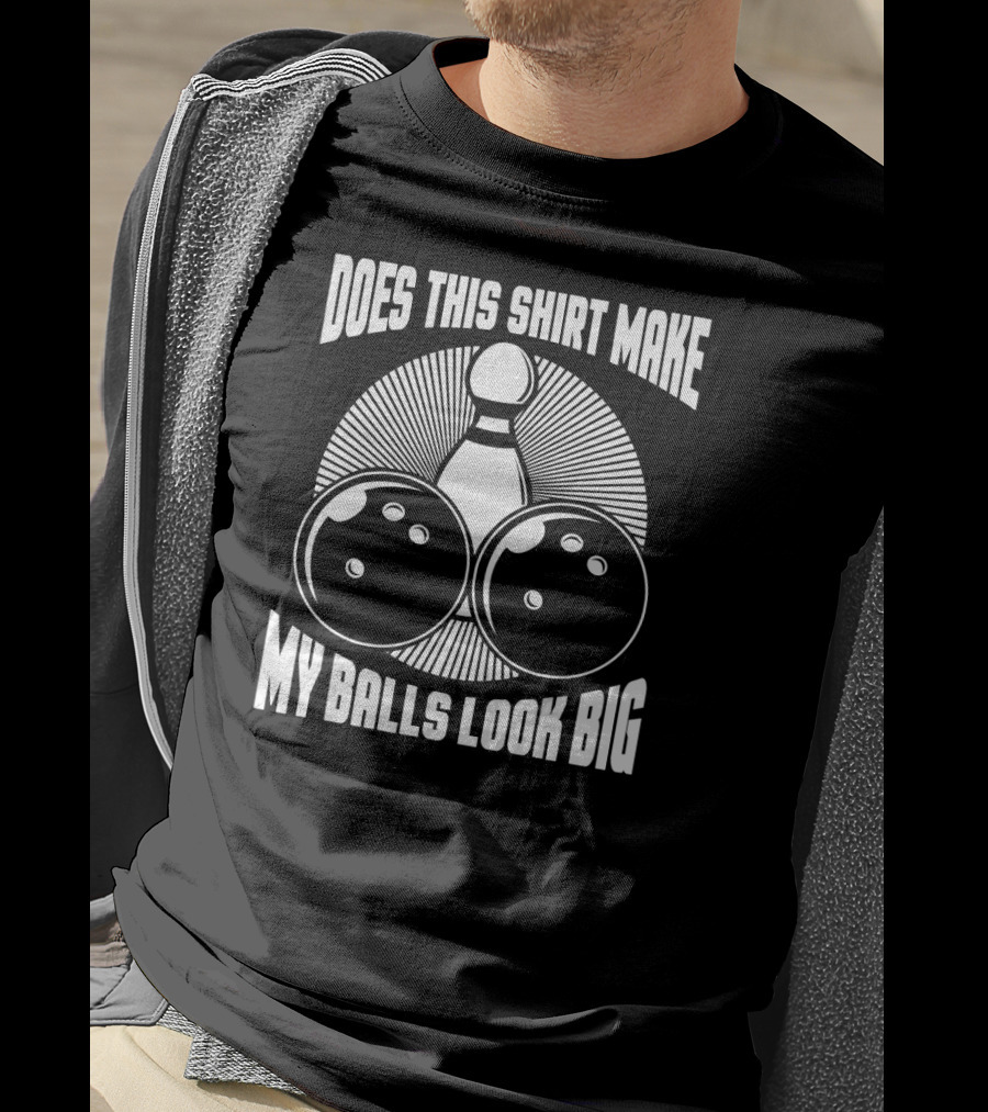 Does This Shirt Make My Balls Look Big Vintage Bowling T-Shirt