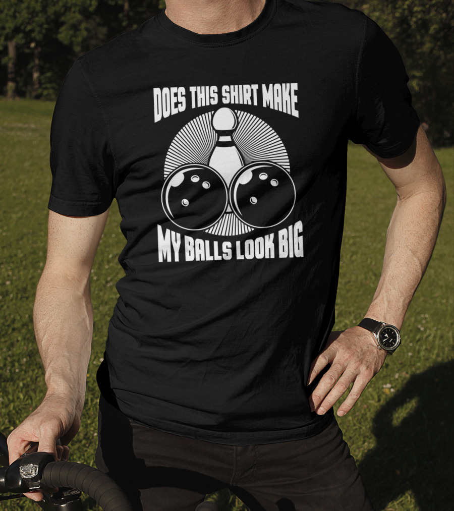 Does This Shirt Make My Balls Look Big Vintage Bowling T-Shirt