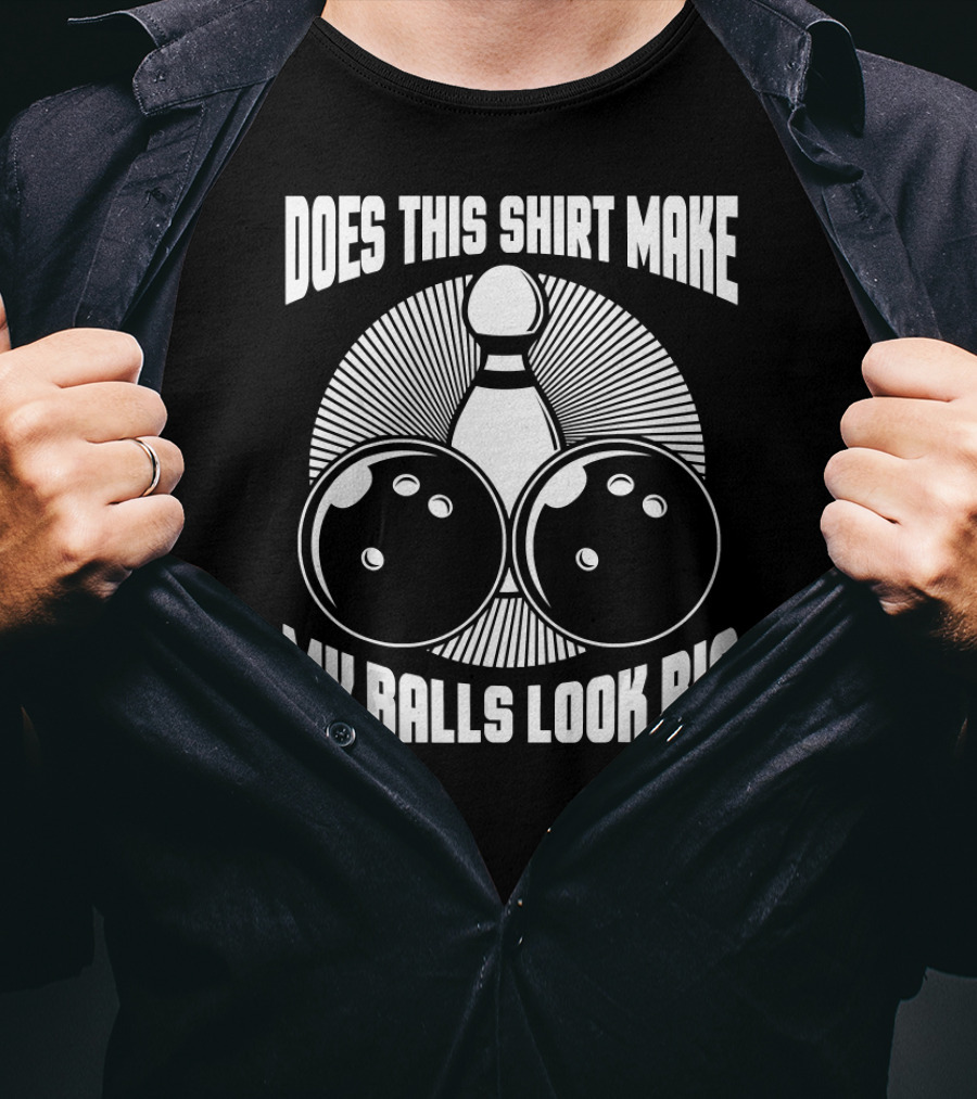 Does This Shirt Make My Balls Look Big Vintage Bowling T-Shirt