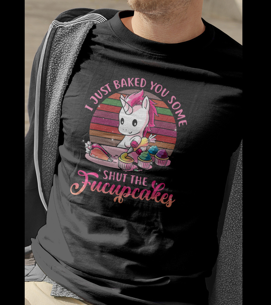 I Just Baked You Some Shut The Fucupcakes Vintage Unicorn T-Shirt