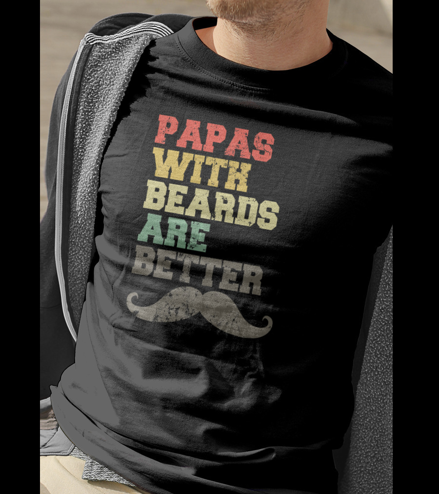 Papas With Beards Are Better Moustache T-Shirt