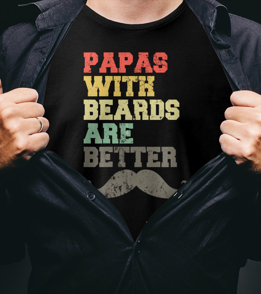 Papas With Beards Are Better Moustache T-Shirt