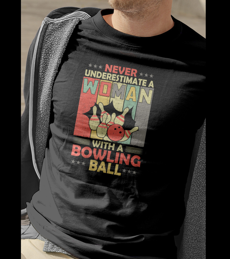 Never Underestimate A Woman With A Bowling Ball T-Shirt