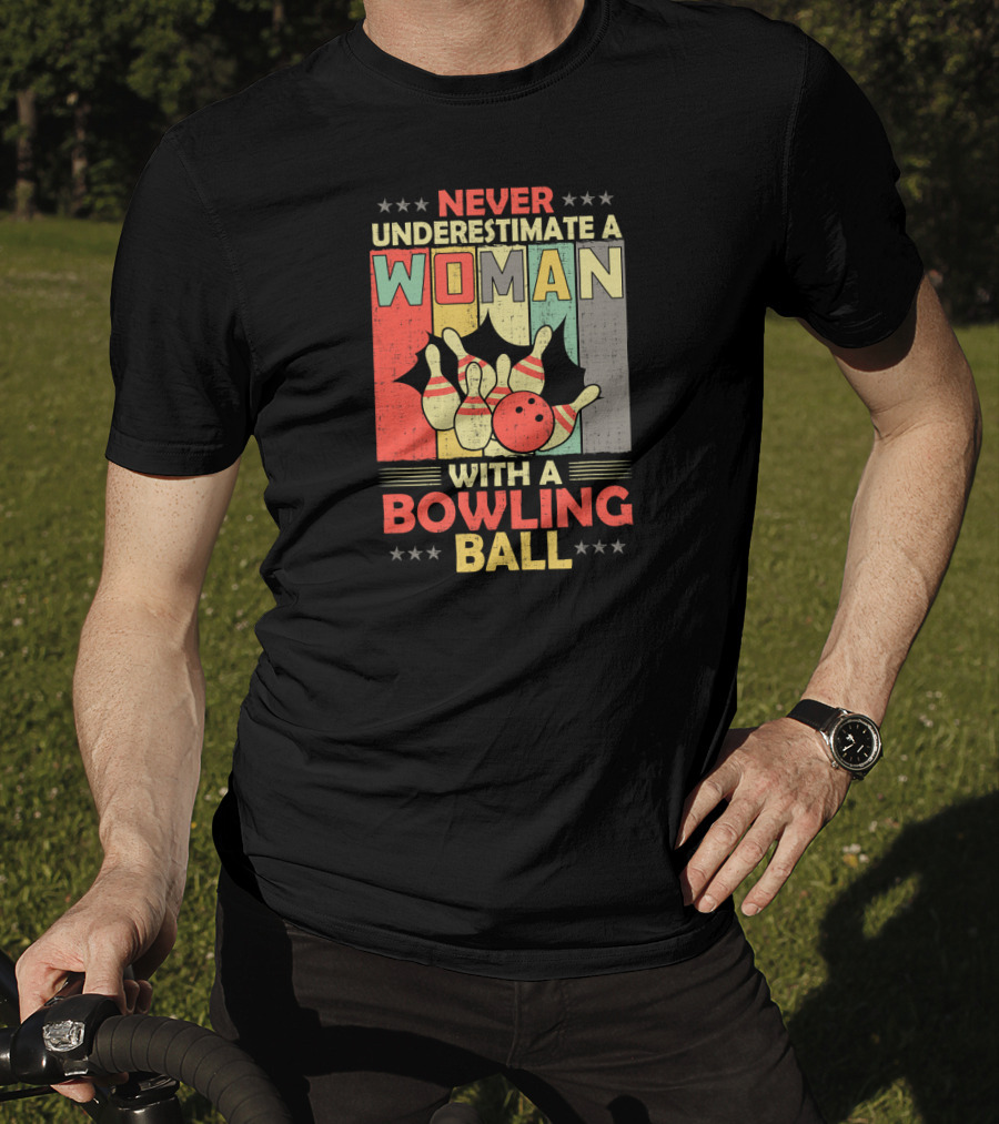 Never Underestimate A Woman With A Bowling Ball T-Shirt