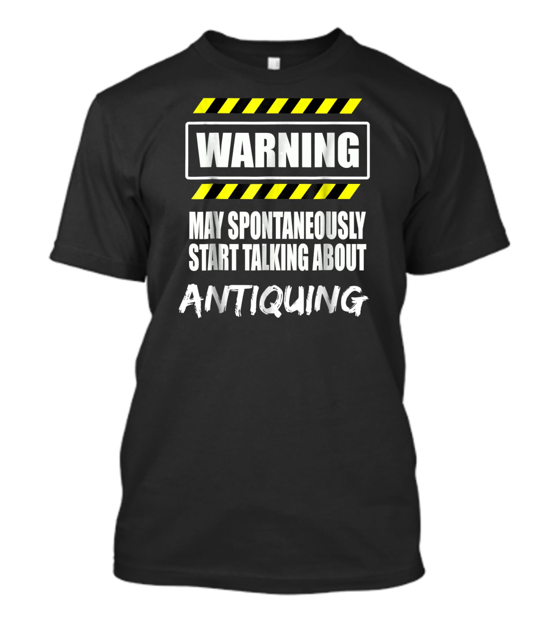 WARNING May Spontaneously Start Talking About Antiquing T-Shirt