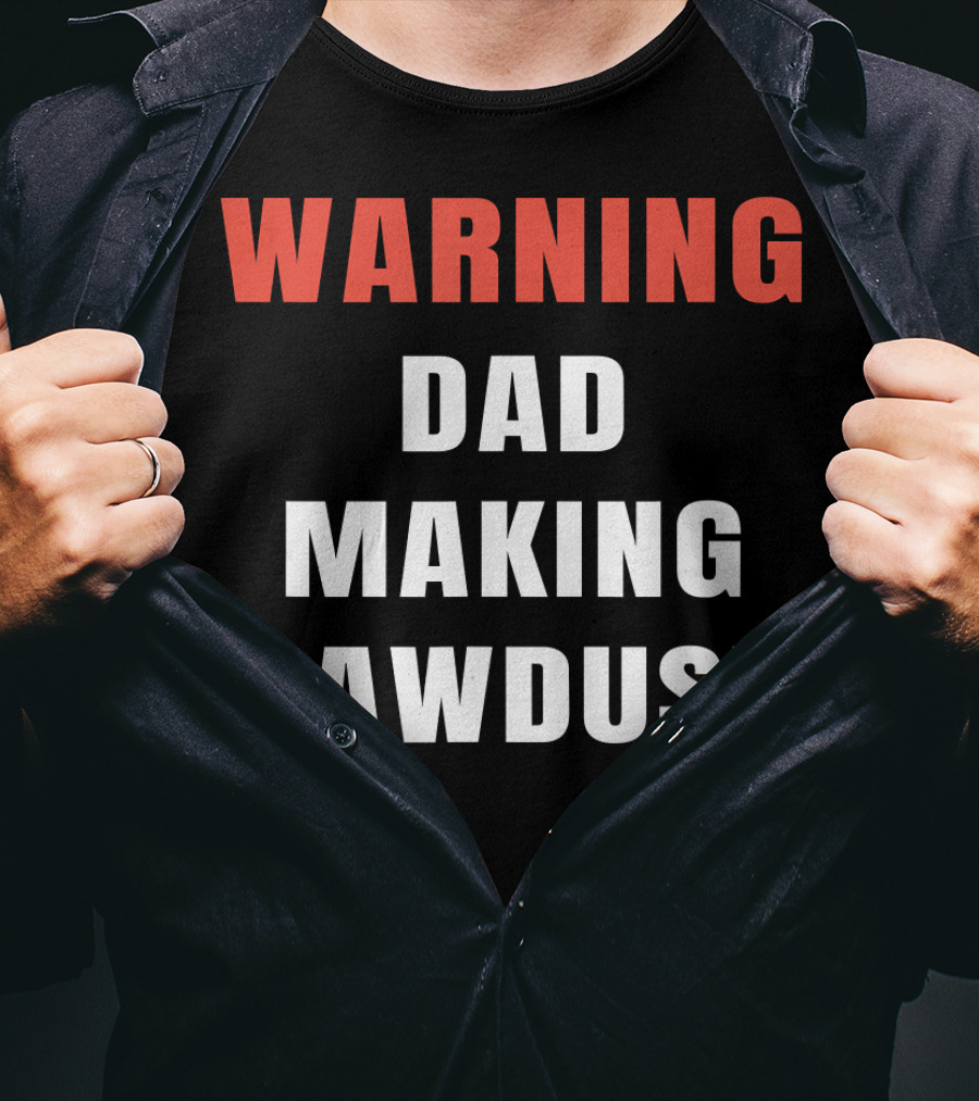Warning Dad Making Sawdust T-Shirt
