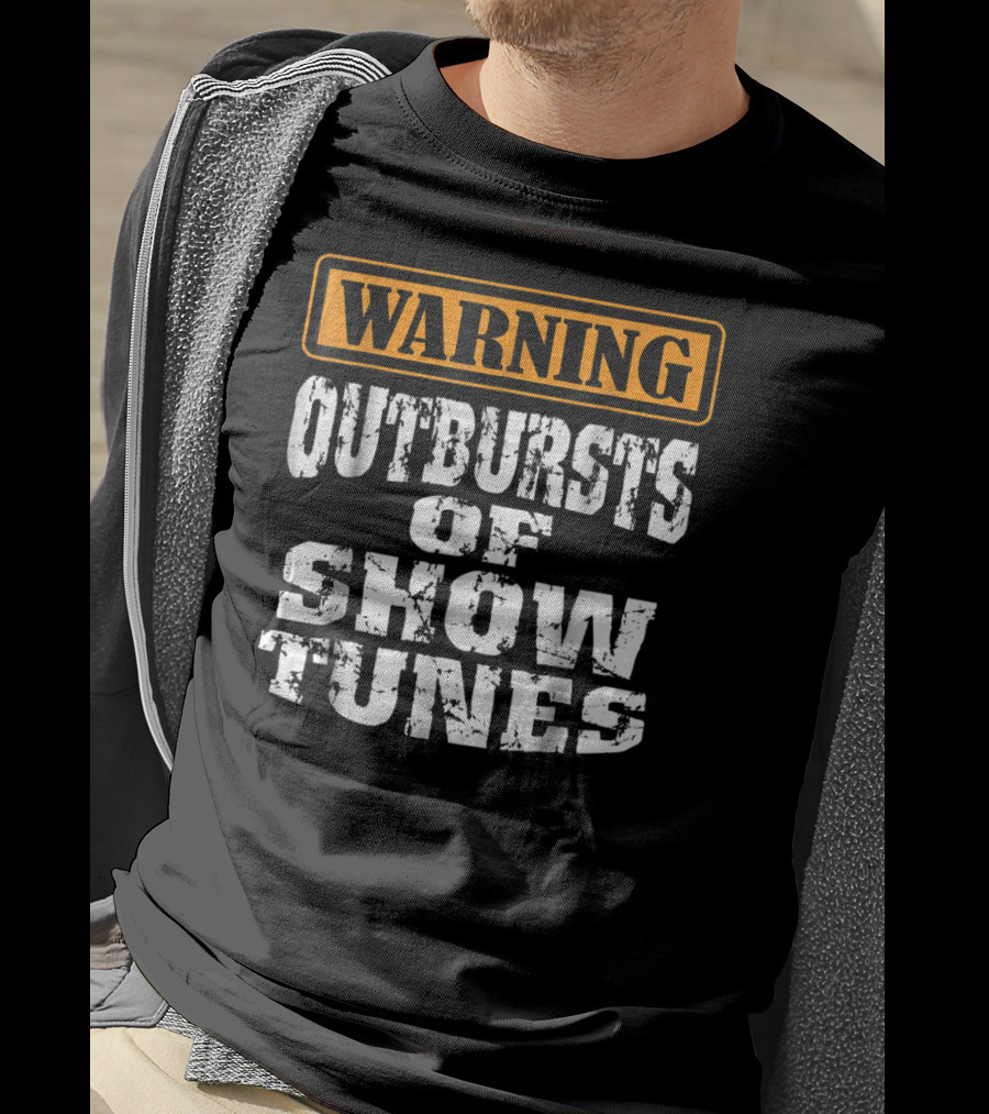 Warning Outbursts Of Show Tunes Funny Acting Music Theatre Humor T-Shirt