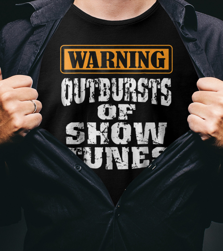 Warning Outbursts Of Show Tunes Funny Acting Music Theatre Humor T-Shirt