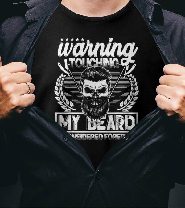 Warning Touching My Beard Is Considered Foreplay T-Shirt