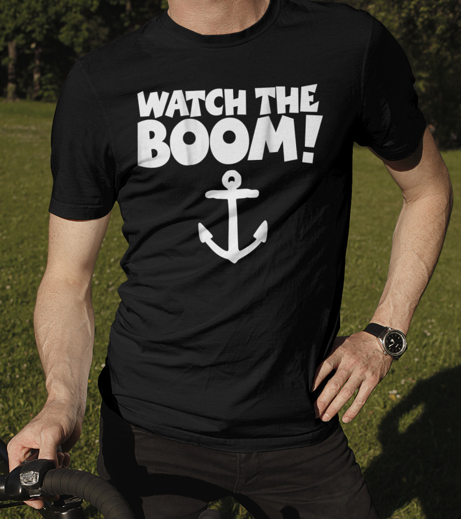 WATCH THE BOOM Sailing Anchor T-Shirt