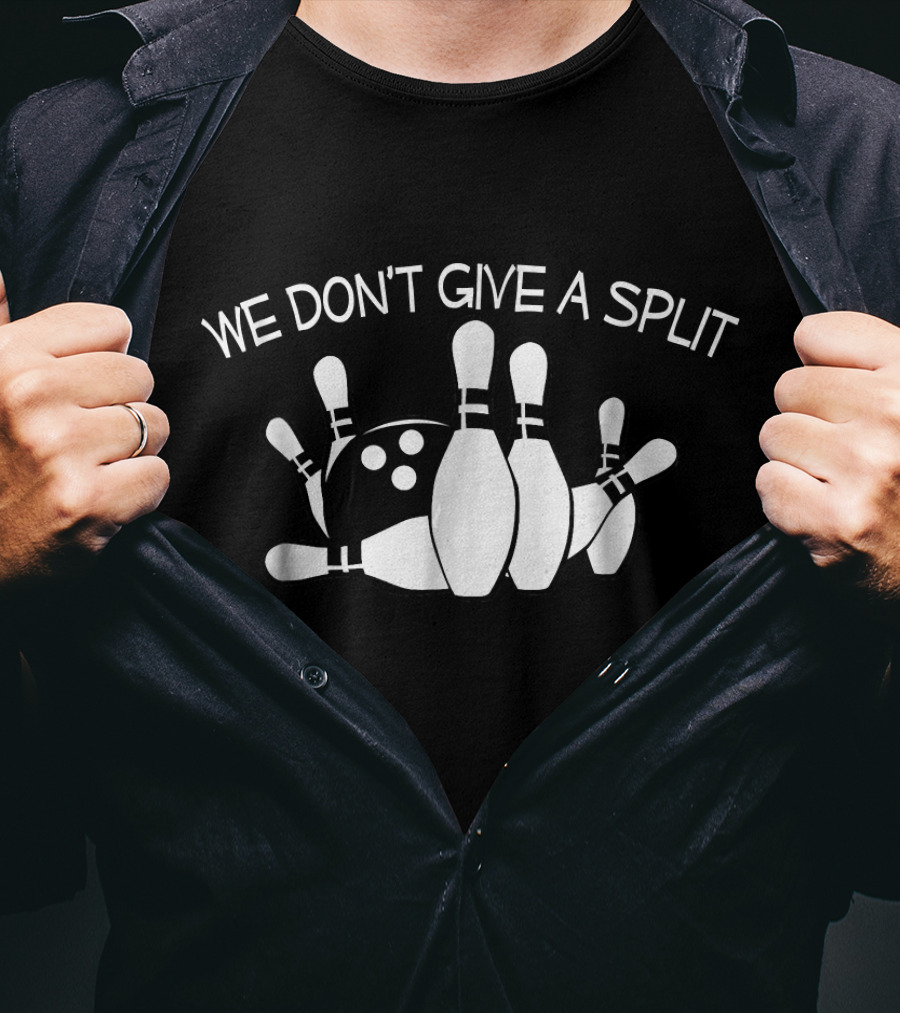 We Don't Give A Split Bowling Pins Funny Bowling T-Shirt
