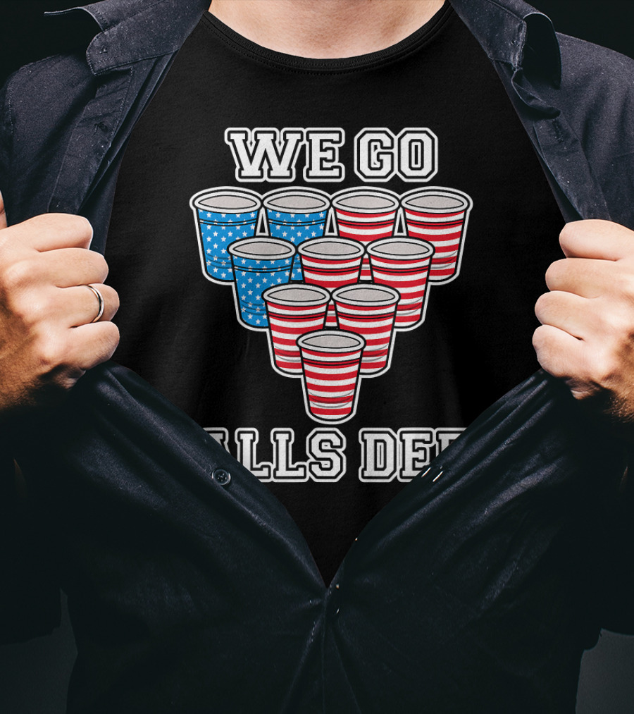 We Go Balls Deep American Flag Beer Pong Cups USA College T-Shirt