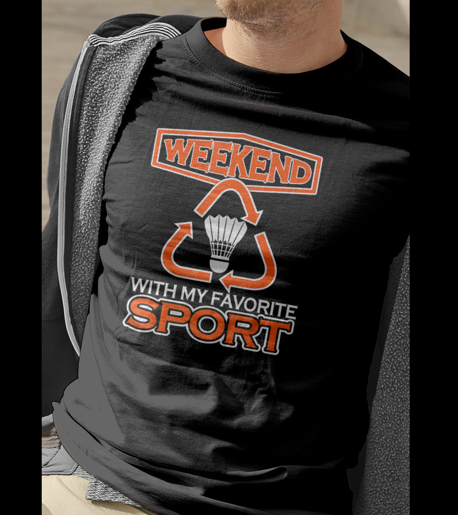 Weekend With My Favorite Sport Badminton Shuttlecock T-Shirt
