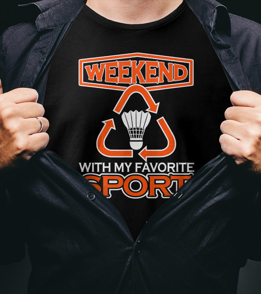 Weekend With My Favorite Sport Badminton Shuttlecock T-Shirt