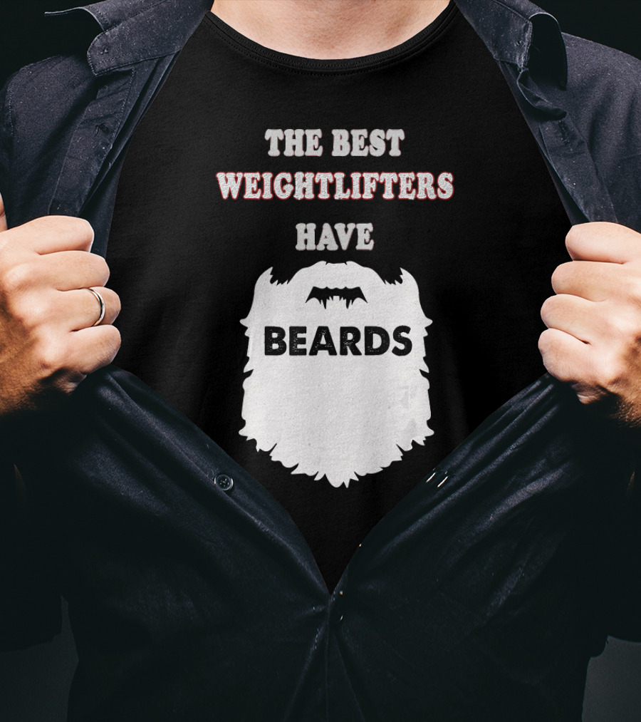The Best Weightlifters Have Beards T-Shirt