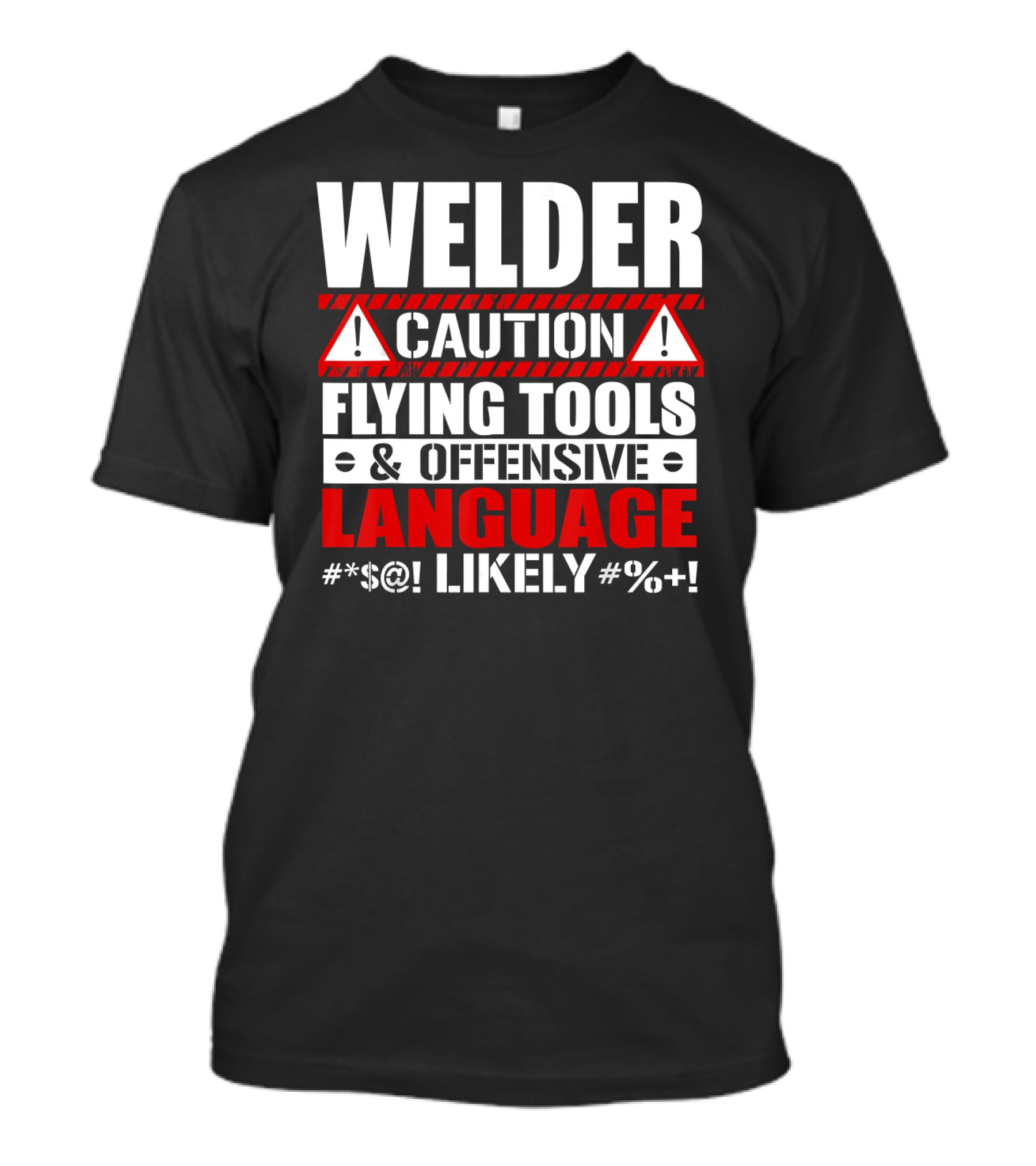 Welder Caution Flying Tools Offensive Language Likely T-Shirt