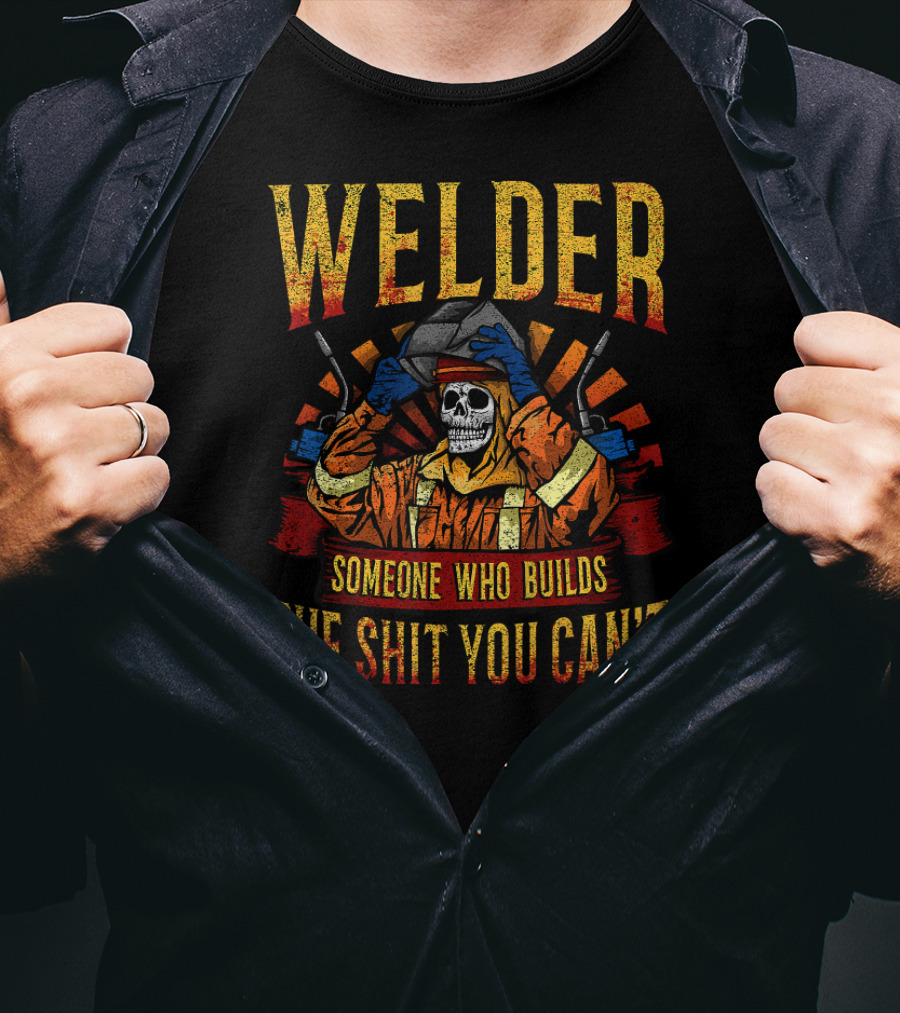 Welder Mask Fire Skull Someone Who Builds The Shit You Can't T-Shirt