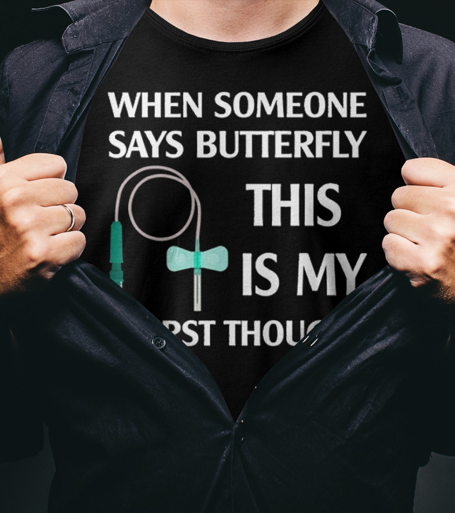 When Someone Says Butterfly This Is My First Thought T-Shirt