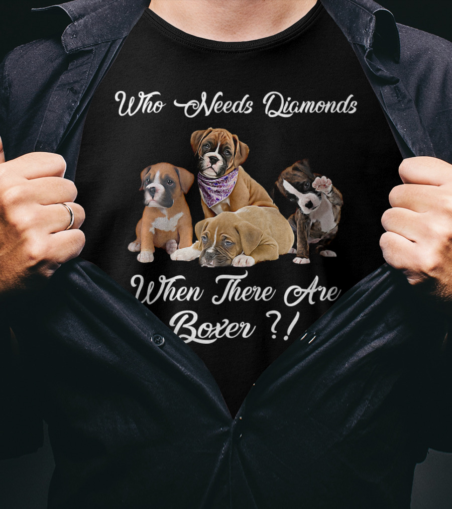 Who Needs Diamonds When There Are Boxer Dogs T-Shirt