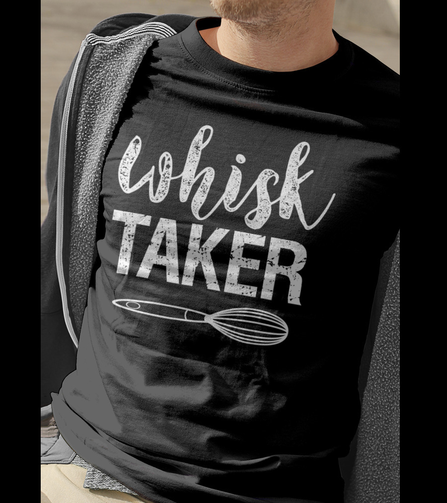 Whisk Taker Baking Pun With Whisk Image T-Shirt