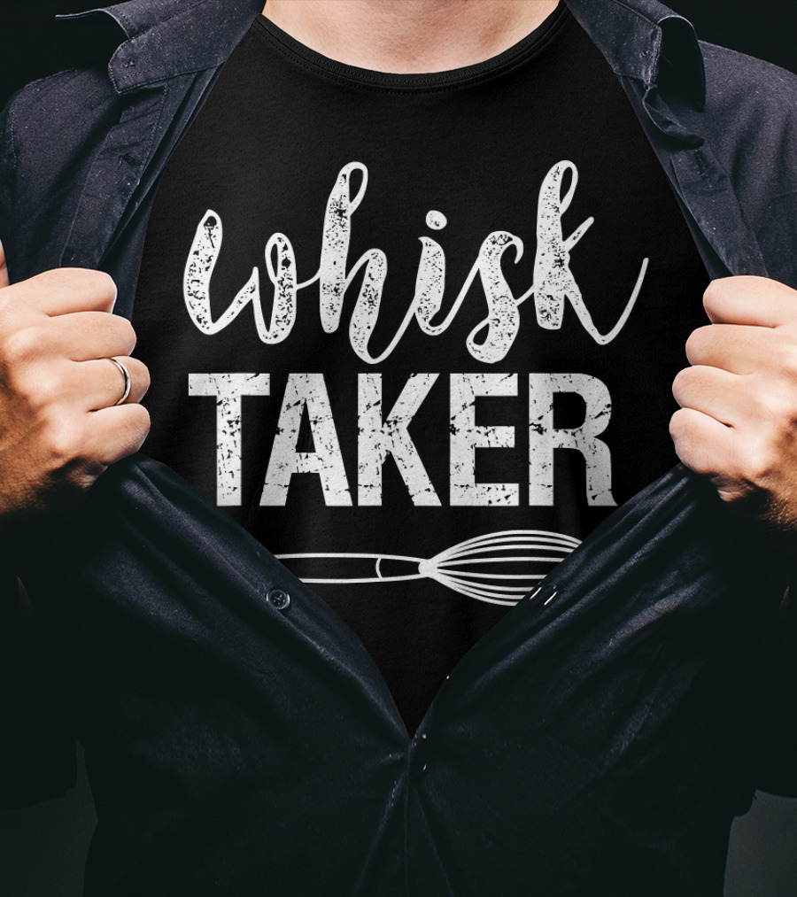 Whisk Taker Baking Pun With Whisk Image T-Shirt