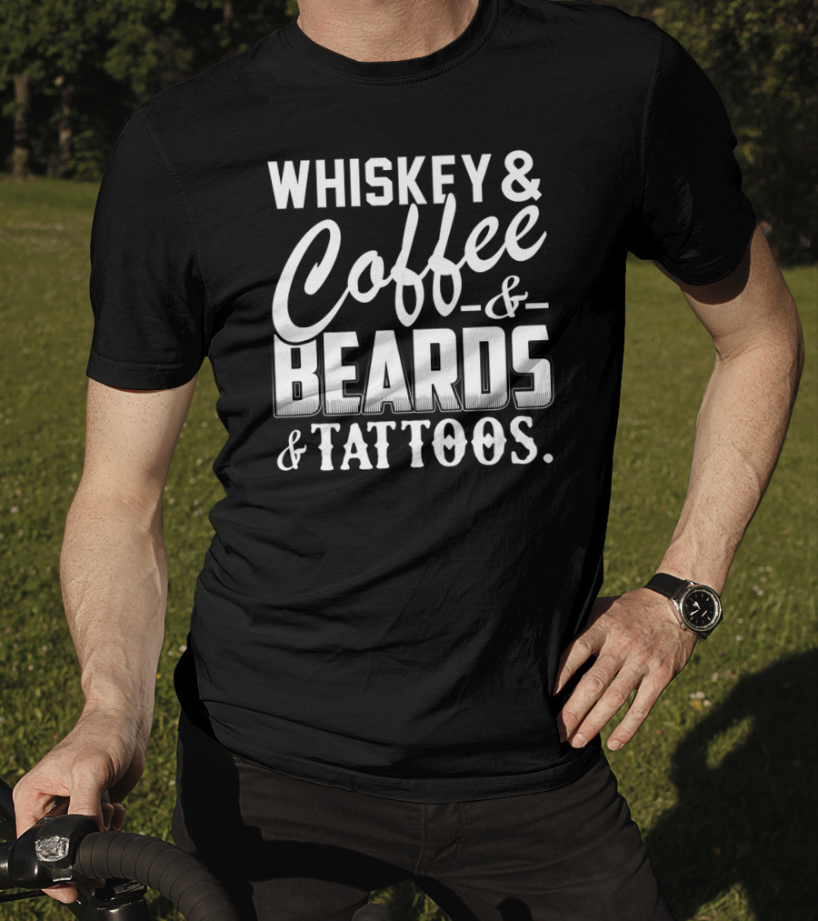 Whiskey Coffee And Beards And Tattoos T-Shirt