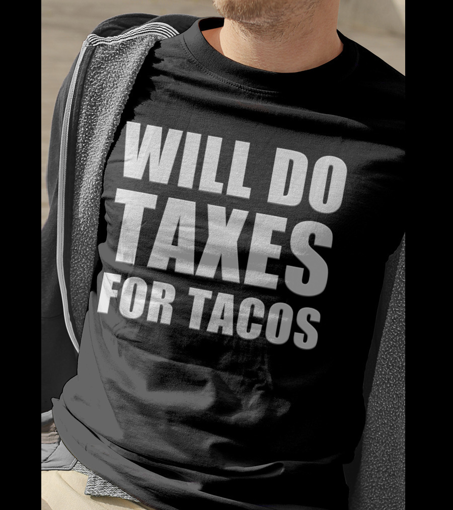 Will Do Taxes For Tacos Funny Tax Accountant T-Shirt