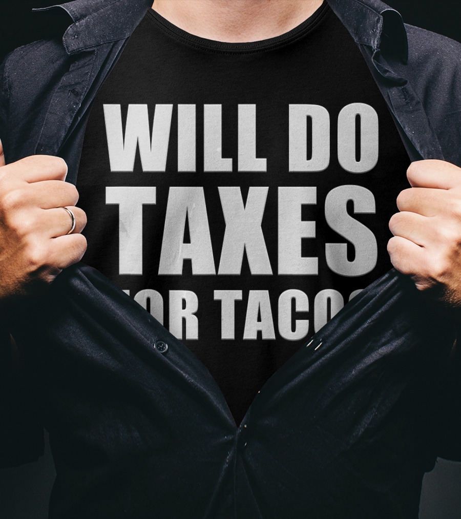 Will Do Taxes For Tacos Funny Tax Accountant T-Shirt