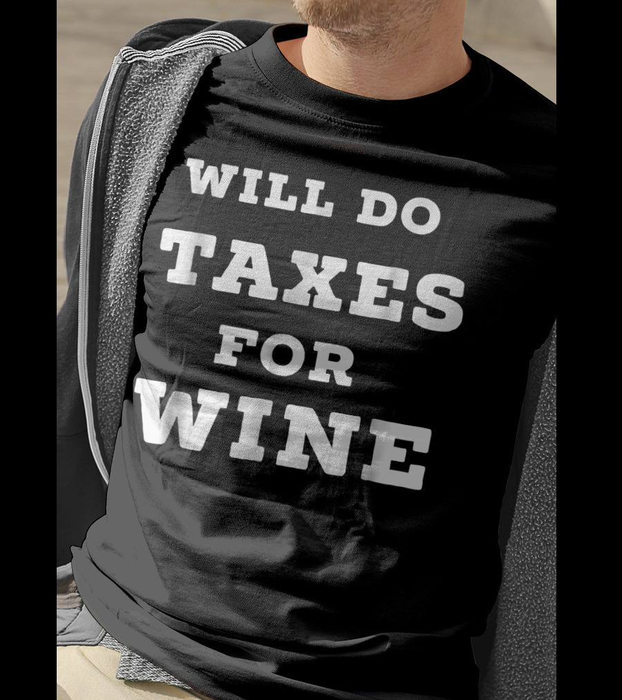 Will Do Taxes For Wine Accountant Accounting T-Shirt