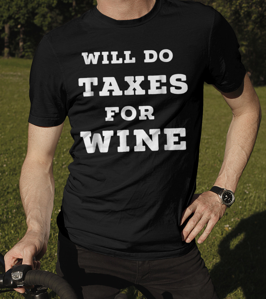 Will Do Taxes For Wine Accountant Accounting T-Shirt
