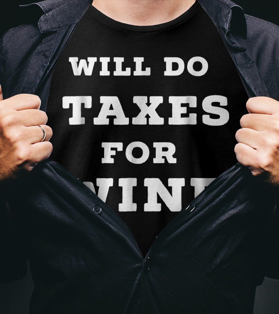 Will Do Taxes For Wine Accountant Accounting T-Shirt