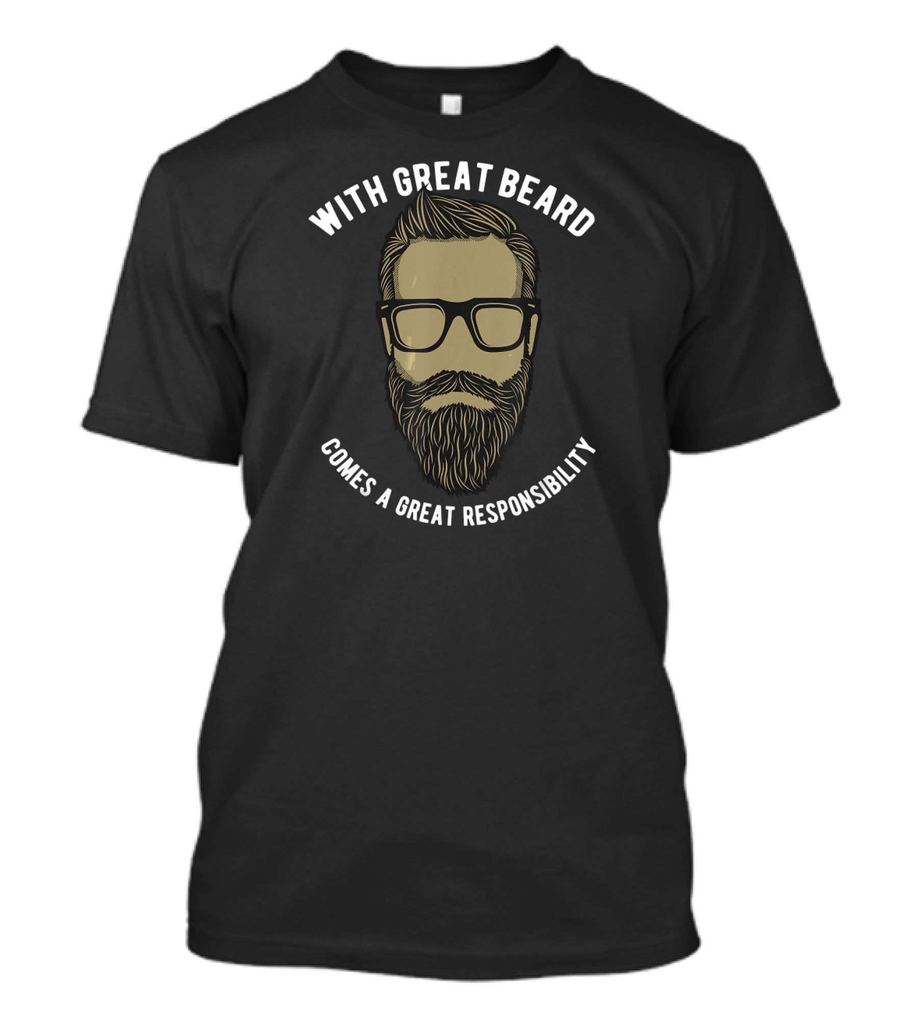 With Great Beard Comes A Great Responsibility T-Shirt