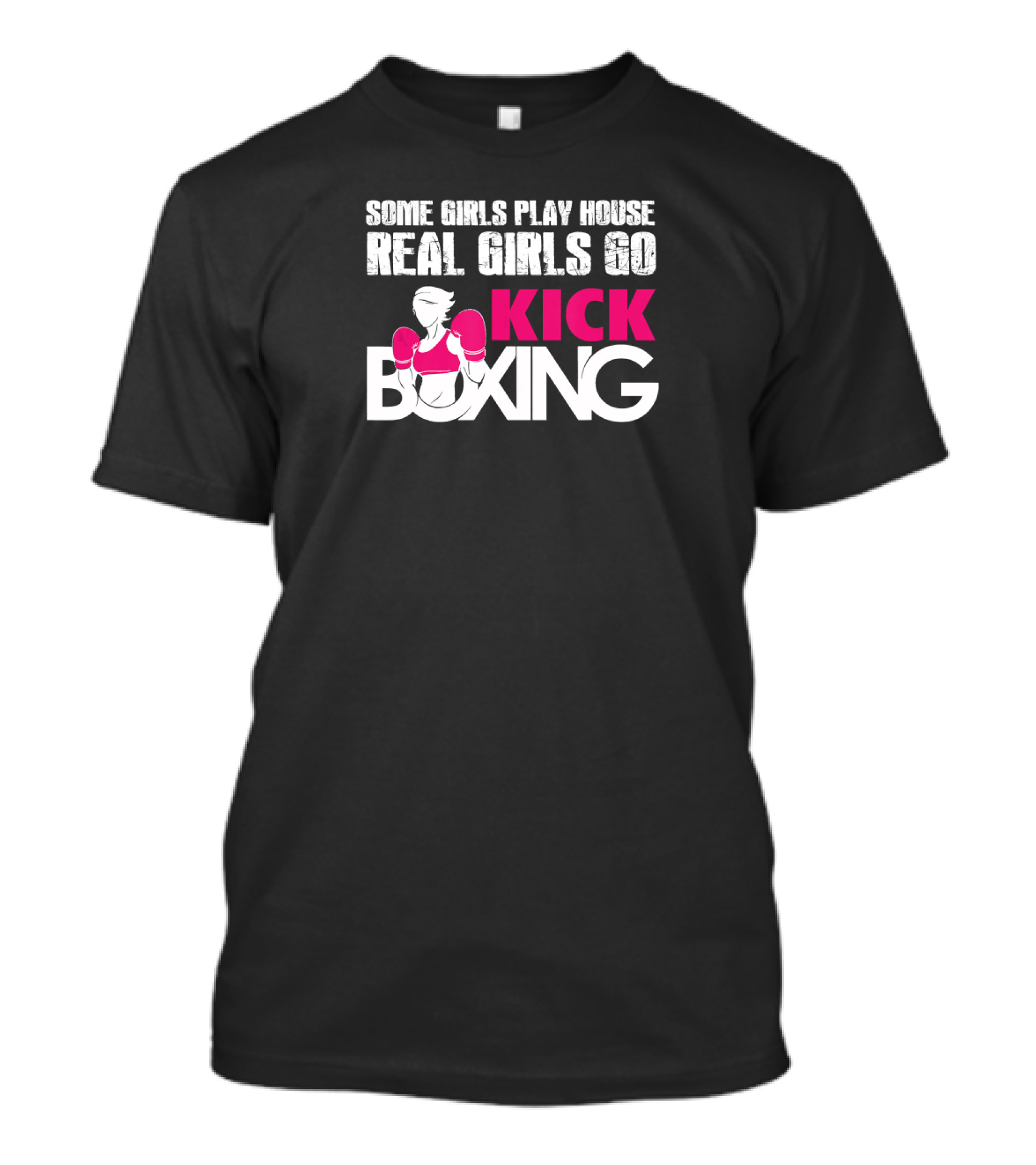 Some Girls Play House Real Girls Go Kick Boxing T-Shirt