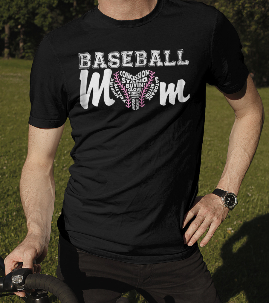 Baseball Mom Concession Stand Buying Glove Finding Always Cheering Umpire Gatorade T-Shirt