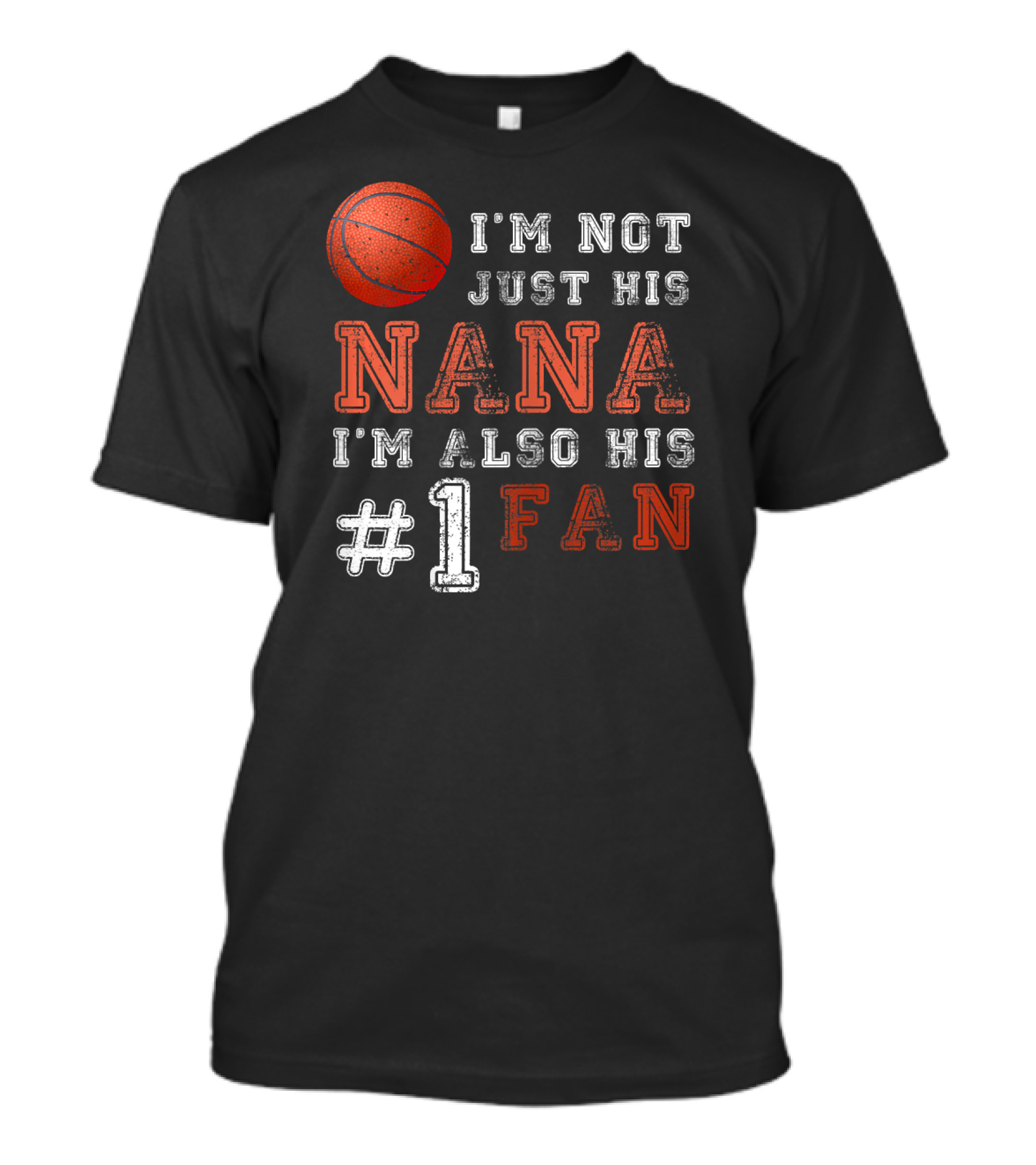 I'm Not Just His Nana I'm Also His #1 Fan Basketball T-Shirt