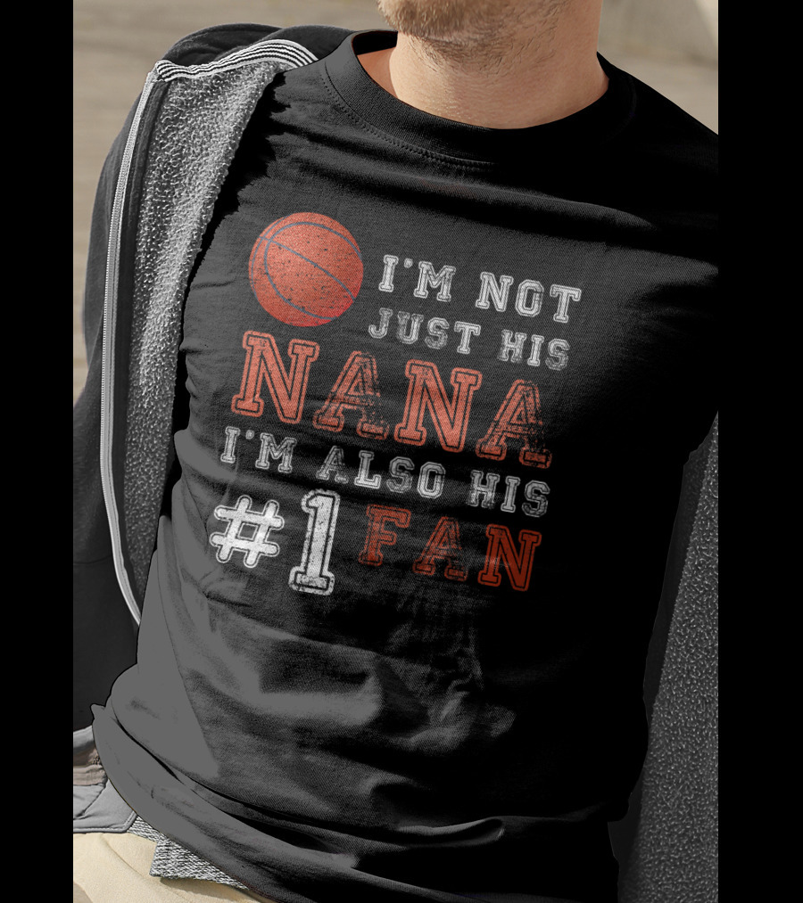 I'm Not Just His Nana I'm Also His #1 Fan Basketball T-Shirt