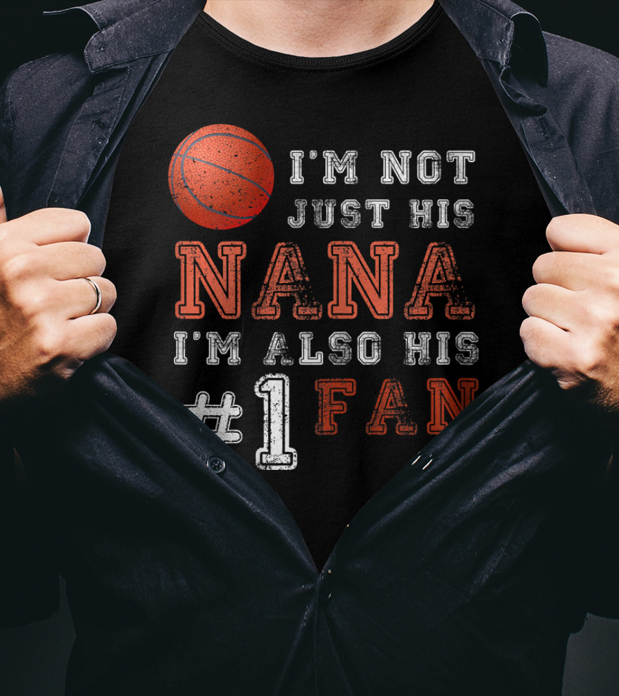I'm Not Just His Nana I'm Also His #1 Fan Basketball T-Shirt
