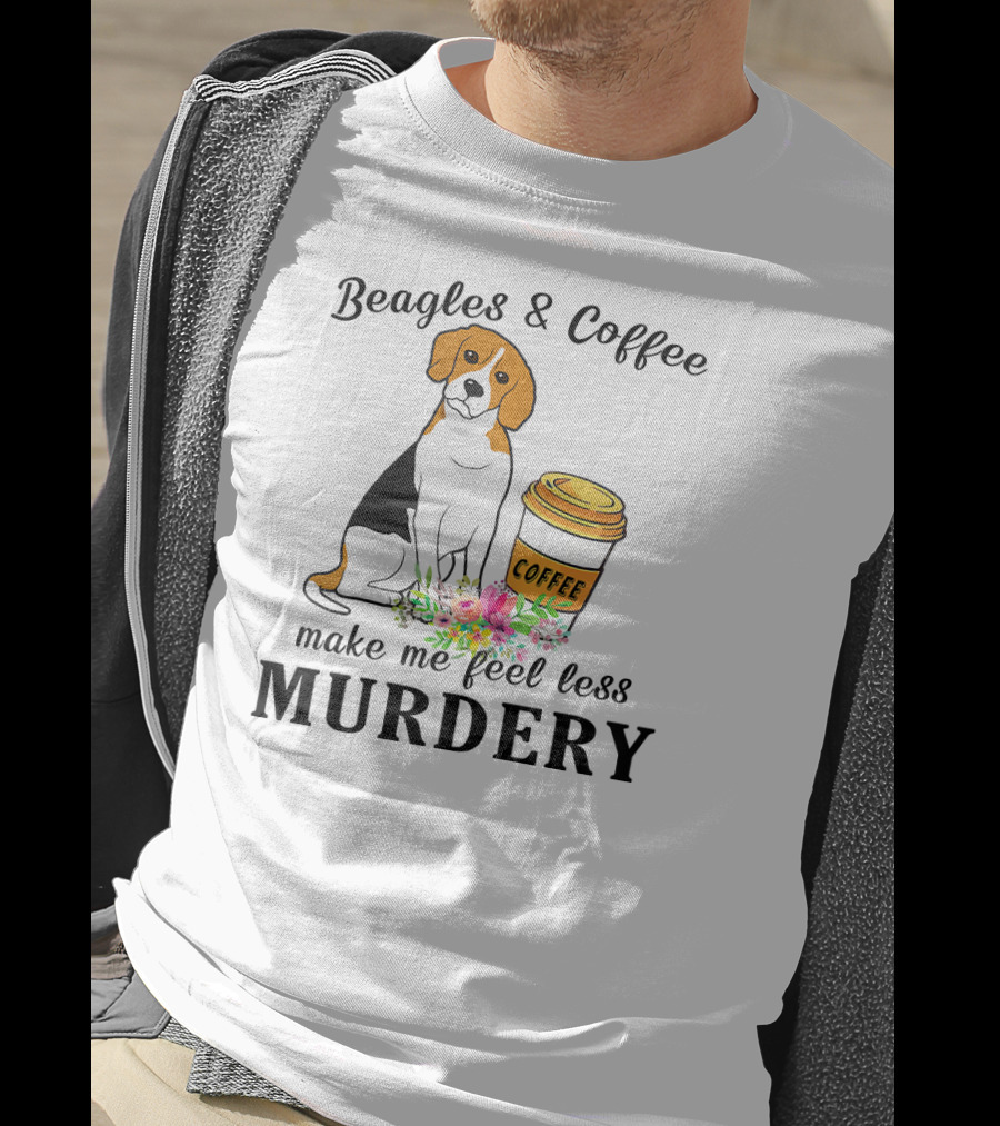 Beagles And Coffee Make Me Feel Less Murdery T-Shirt