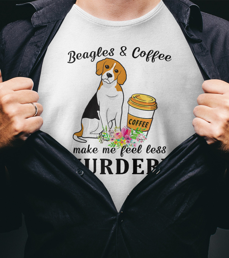Beagles And Coffee Make Me Feel Less Murdery T-Shirt