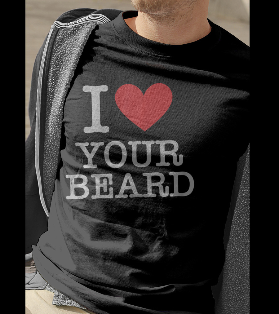 I Love Your Beard T-Shirt