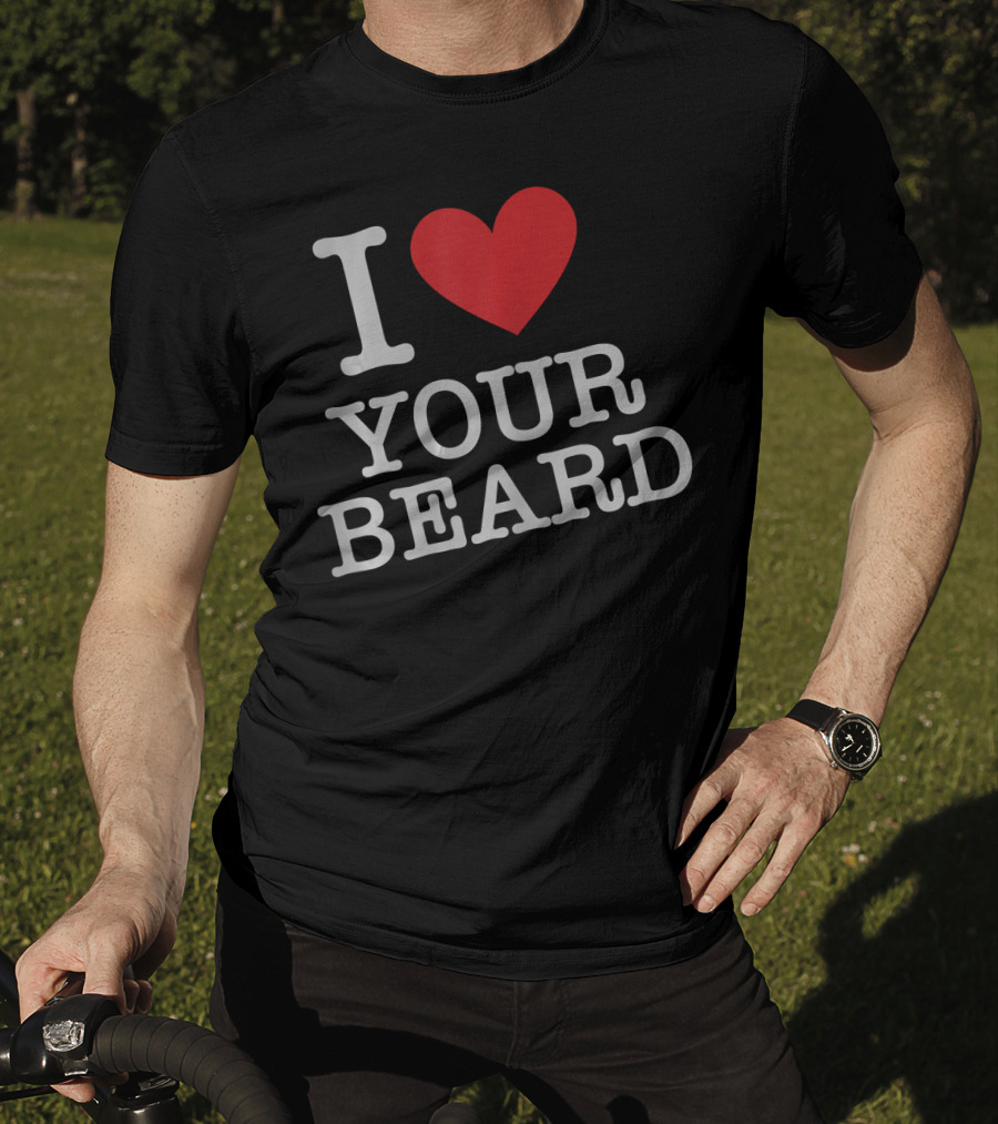 I Love Your Beard T-Shirt