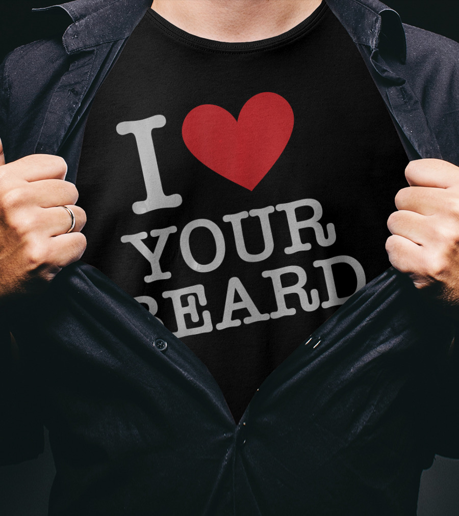 I Love Your Beard T-Shirt