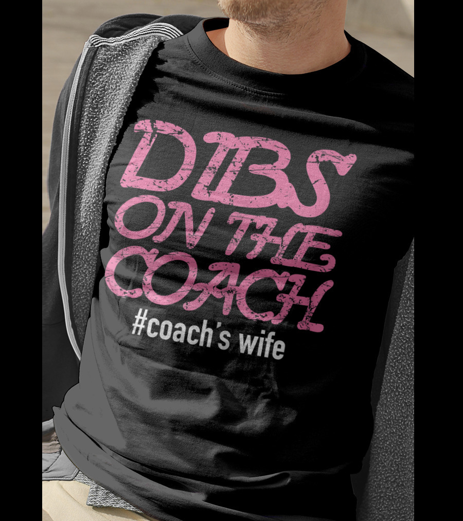 Dibs On The Coach #Coach's Wife T-Shirt
